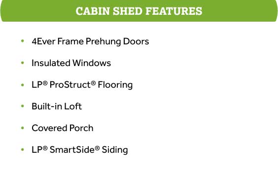 Cabin Shed Features