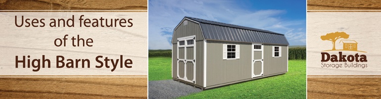 Uses & Features of the High Barn Style Shed