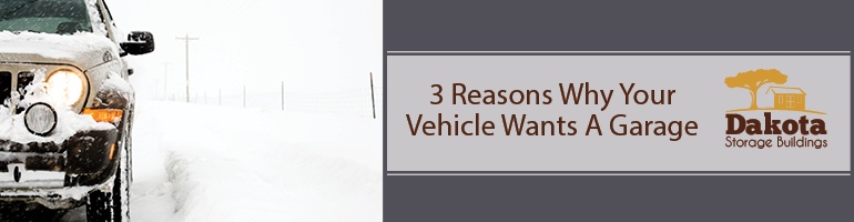 3 Reasons Why Your Vehicle Wants a Garage