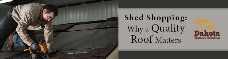 Shed Shopping: Why a Quality Roof Matters